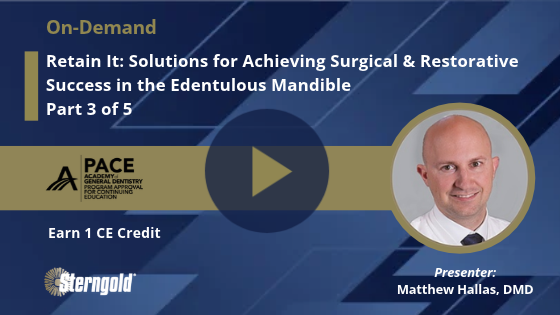 Retain It Part 3: Solutions for Achieving Surgical & Restorative Success in the Edentulous Mandible 
