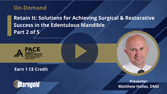Retain It! Solutions for Achieving Surgical & Restorative Success in the Edentulous Mandible: Part 2 of 5